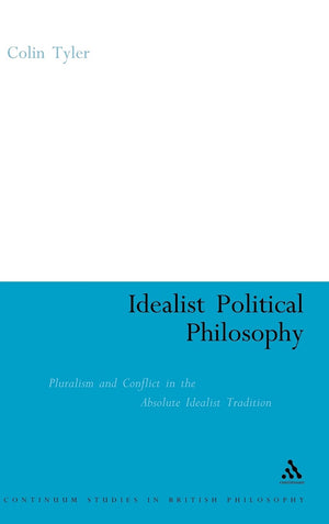 Idealist Political Philosophy: Pluralism And Conflict In The Absolute Idealist Tradition (Continuum Studies In British Philosoph,Used