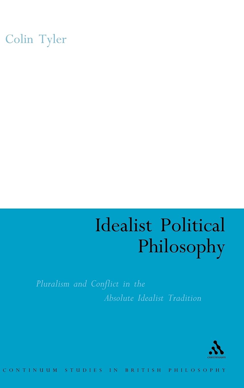 Idealist Political Philosophy: Pluralism And Conflict In The Absolute Idealist Tradition (Continuum Studies In British Philosoph,Used