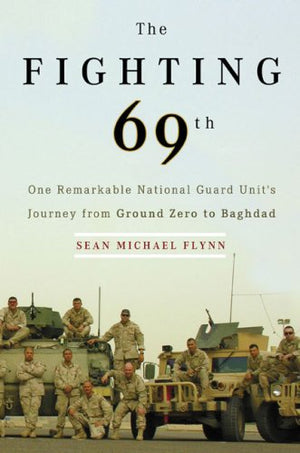 The Fighting 69th: One Remarkable National Guard Unit's Journey from Ground Zero to Baghdad,Used