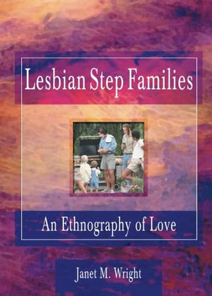 Lesbian Step Families: An Ethnography of Love (Haworth Innovations in Feminist Studies),Used