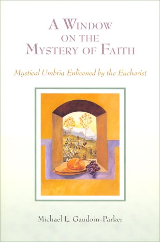A Window on the Mystery of Faith: Mystical Umbria Enlivened by the Eucharist,Used