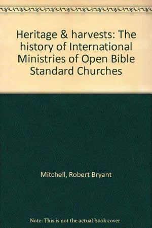 Heritage & harvests: The history of International Ministries of Open Bible Standard Churches,Used