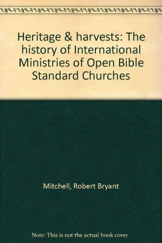 Heritage & harvests: The history of International Ministries of Open Bible Standard Churches,Used