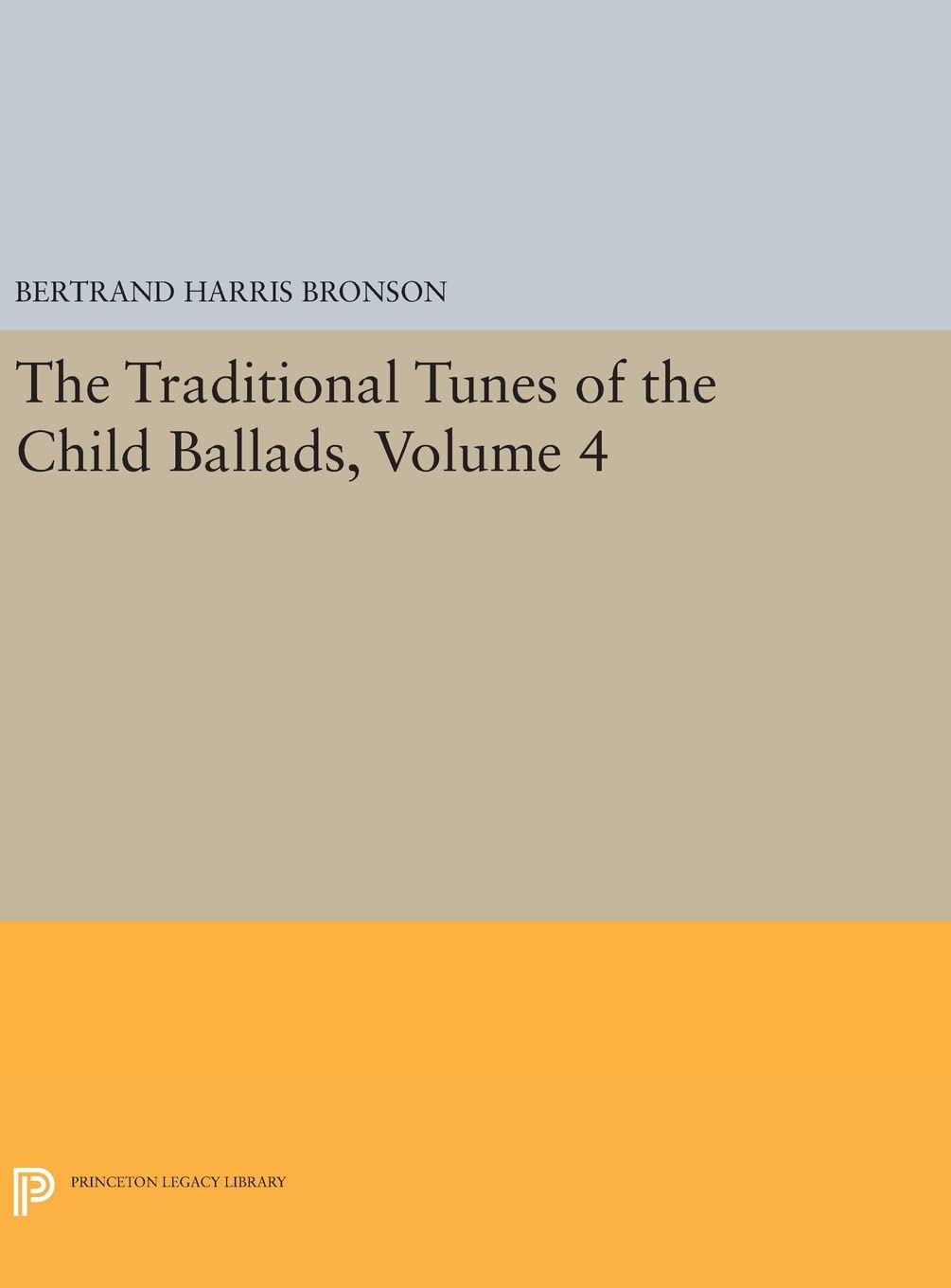 The Traditional Tunes of the Child Ballads, Volume 4: With Their Texts, according to the Extant Records of Great Britain and Ame,Used