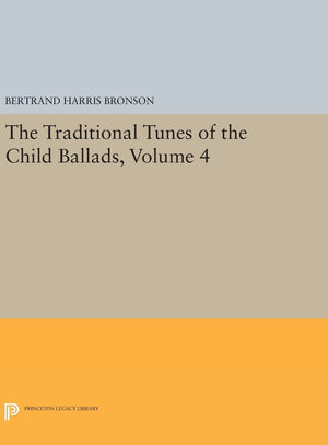 The Traditional Tunes of the Child Ballads, Volume 4: With Their Texts, according to the Extant Records of Great Britain and Ame,Used