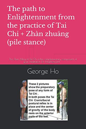 The path to Enlightenment from the practice of Tai Chi + ??Zh? zhuang (pile stance): The Shen Ming of Tai Ch is the complementar,Used