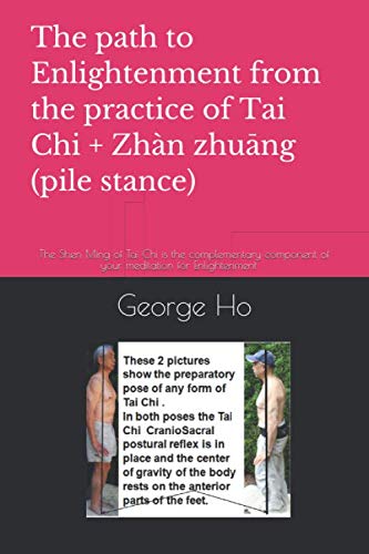 The path to Enlightenment from the practice of Tai Chi + ??Zh? zhuang (pile stance): The Shen Ming of Tai Ch is the complementar,Used