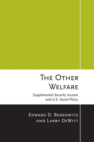 The Other Welfare: Supplemental Security Income and U.S. Social Policy,Used