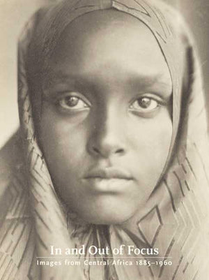 In and Out of Focus: Images from Central Africa, 18851960,Used