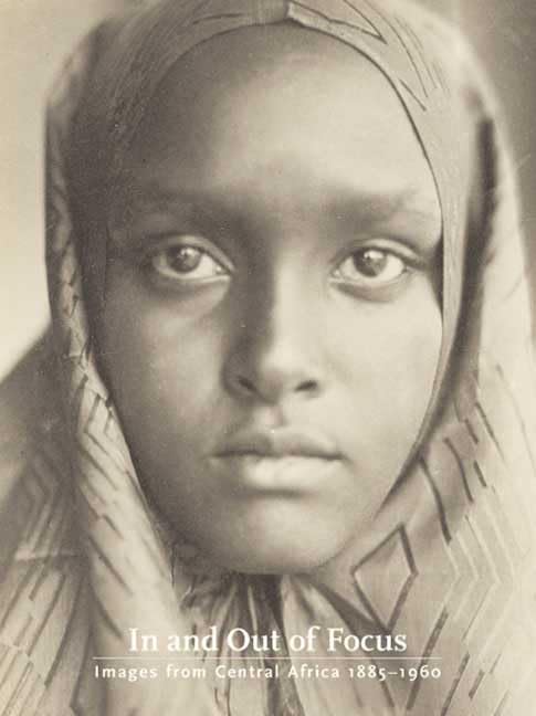 In and Out of Focus: Images from Central Africa, 18851960,Used