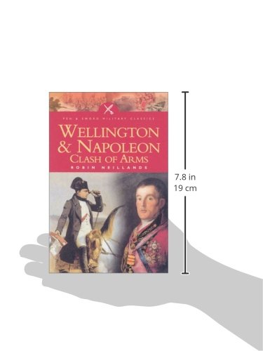 Wellington and Napoleon: Clash of Arms (Pen & Sword Military Classics),Used