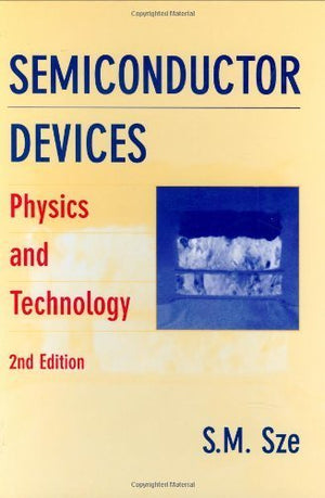 Semiconductor Devices: Physics And Technology