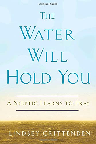 The Water Will Hold You: A Skeptic Learns to Pray,Used