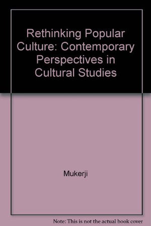 Rethinking Popular Culture: Contemporary Perspectives in Cultural Studies,Used