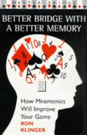 Better Bridge With a Better Memory: How Mnemonics Will Improve Your Game,New