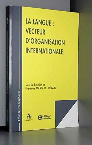La langue: Vecteur d'organisation internationale (Collection Echanges francophones) (French Edition),Used