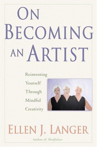 On Becoming an Artist: Reinventing Yourself Through Mindful Creativity,Used