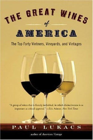 The Great Wines of America: The Top Forty Vintners, Vineyards, and Vintages,Used