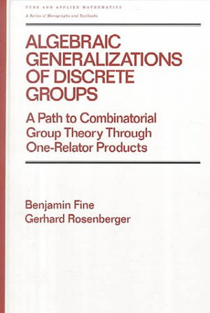 Algebraic Generalizations of Discrete Groups: A Path to Combinatorial Group Theory Through OneRelator Products (Chapman & Hall/