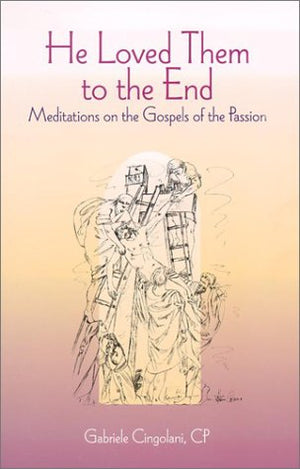 He Loved Them to the End: Meditations on the Gospels of the Passion,Used