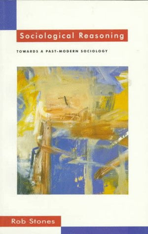 Sociological Reasoning: Towards a PastModern Sociology,Used
