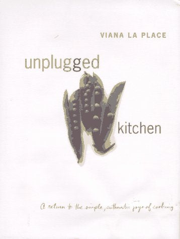 Unplugged Kitchen: A Return to the Simple, Authentic Joys of Cooking,Used