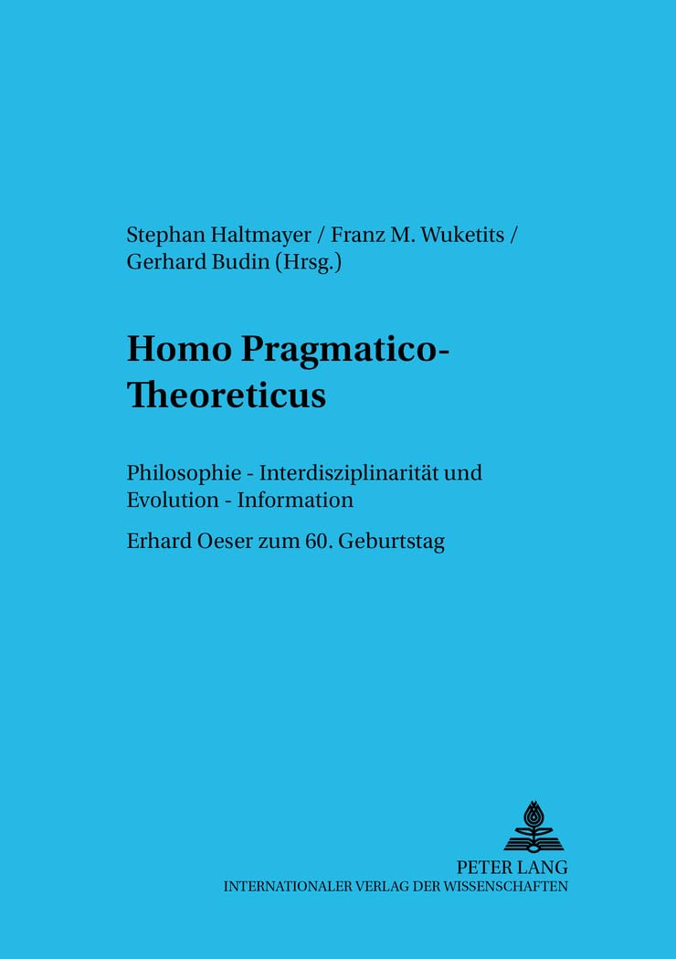 Homo pragmaticotheoreticus: Philosophie  Interdisziplinaritt und Evolution  Information Erhard Oeser zum 60. Geburtstag (Wie,Used