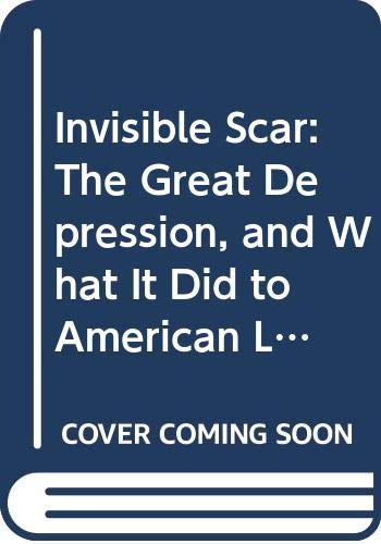 Invisible Scar: The Great Depression, and What It Did to American Life, from Then Until Now,Used