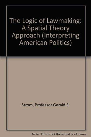 The Logic of Lawmaking: A Spatial Theory Approach (Interpreting American Politics),Used