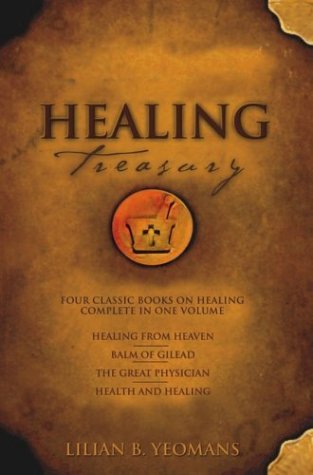 Healing Treasury: Four Classic Books on Healing, Complete in One Volume,New