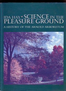 Science In The Pleasure Ground: A History of the Arnold Arboretum,Used