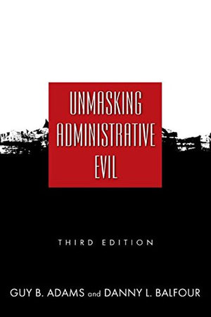 Unmasking Administrative Evil,New