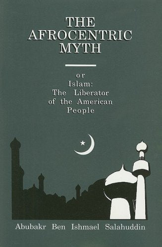 The Afrocentric Myth or Islam: The Liberator of the American People,Used