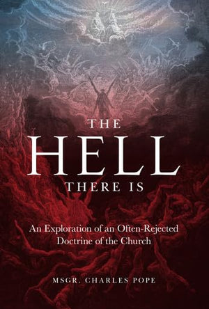 The Hell There Is: An Exploration of an OftenRejected Doctrine of the Church