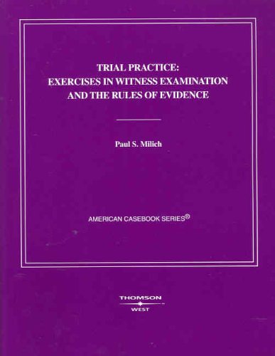Trial Practice: Exercises in Witness Examination and the Rules of Evidence (Coursebook),New