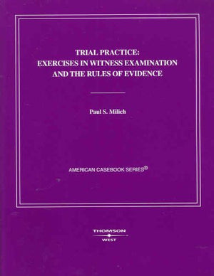 Trial Practice: Exercises in Witness Examination and the Rules of Evidence (Coursebook),Used