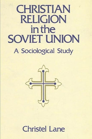 Christian Religion in the Soviet Union: A Sociological Study,New