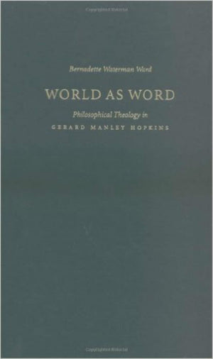 World As Word: Philosophical Theology In Gerard Manley Hopkins,Used