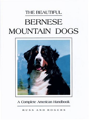 The Beautiful Bernese Mountain Dogs: A Complete American Handbook,New