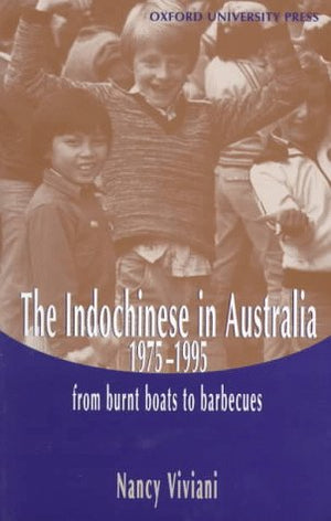 The Indochinese in Australia, 19751995: From Burnt Boats to Barbecues
