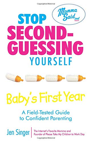 Stop SecondGuessing YourselfBaby's First Year: A FieldTested Guide to Confident Parenting,New
