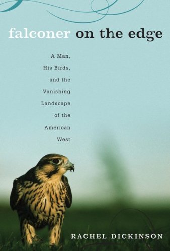 Falconer on the Edge: A Man, His Birds, and the Vanishing Landscape of the American West,Used