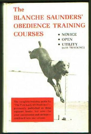 The Blanche Saunders' Obedience Training Courses: Novice, Open, Utility, Tracking,New