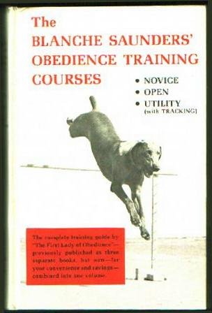 The Blanche Saunders' Obedience Training Courses: Novice, Open, Utility, Tracking,New