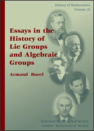 Essays in the History of Lie Groups and Algebraic Groups (History of Mathematics, V. 21) (History of Mathematics, 21),New