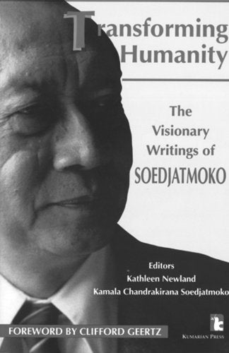 Transforming Humanity: The Visionary Writings Of Soedjatmoko (Kumarian Press Library Of Management For Development)