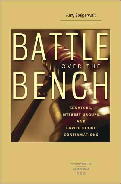 Battle Over The Bench: Senators, Interest Groups, And Lower Court Confirmations (Constitutionalism And Democracy),Used