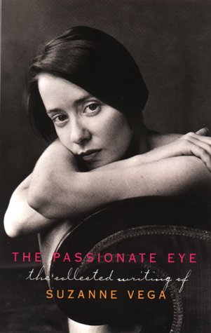 The Passionate Eye: The Collected Writing Of Suzanne Vega-used