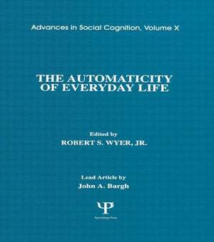 The Automaticity of Everyday Life: Advances in Social Cognition, Volume X (Advances in Social Cognition Series),New
