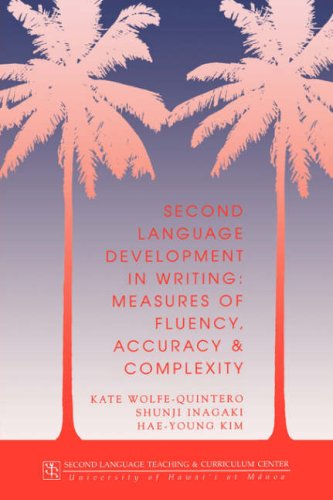 Second Language Development In Writing: Measures Of Fluency, Accuracy, & Complexity (Technical Report),New